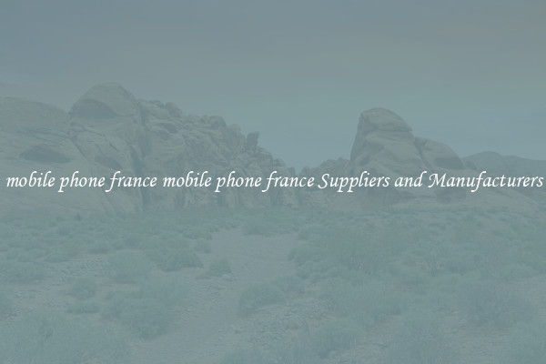 mobile phone france mobile phone france Suppliers and Manufacturers