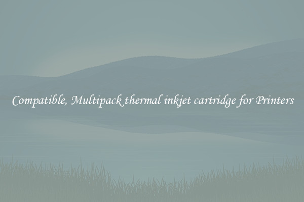 Compatible, Multipack thermal inkjet cartridge for Printers