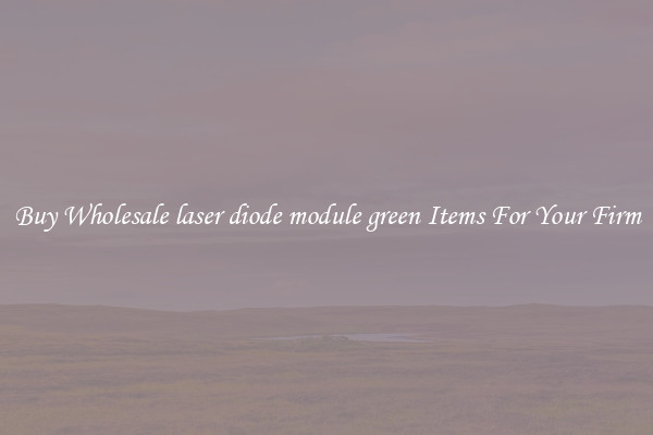 Buy Wholesale laser diode module green Items For Your Firm