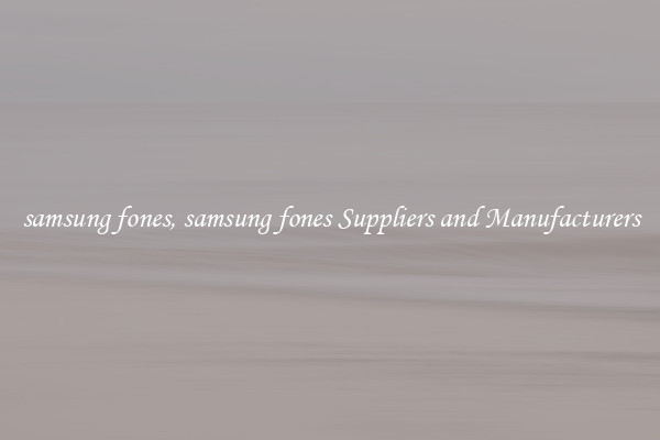 samsung fones, samsung fones Suppliers and Manufacturers