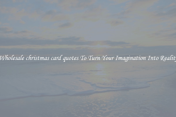 Wholesale christmas card quotes To Turn Your Imagination Into Reality