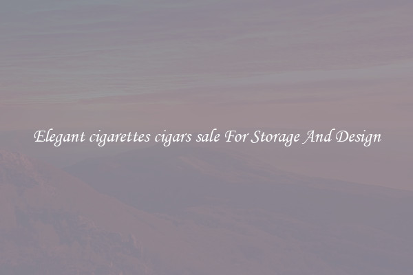 Elegant cigarettes cigars sale For Storage And Design