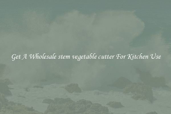Get A Wholesale stem vegetable cutter For Kitchen Use