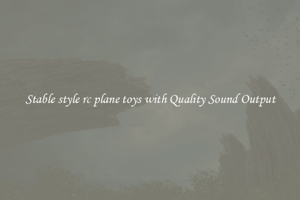 Stable style rc plane toys with Quality Sound Output