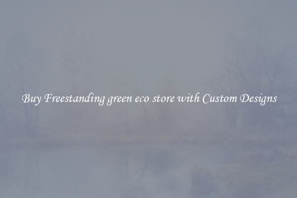 Buy Freestanding green eco store with Custom Designs