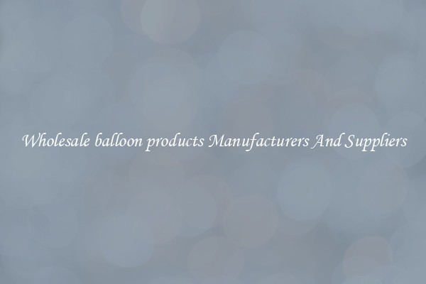 Wholesale balloon products Manufacturers And Suppliers