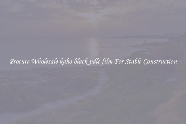 Procure Wholesale kaho black pdlc film For Stable Construction