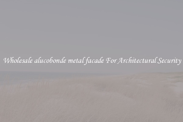 Wholesale alucobonde metal facade For Architectural Security