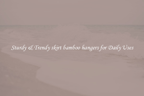 Sturdy & Trendy skirt bamboo hangers for Daily Uses