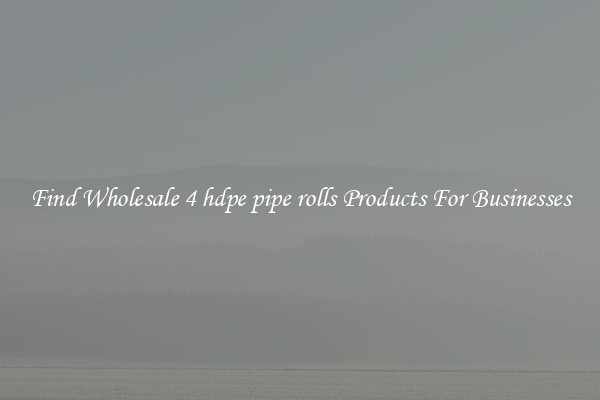 Find Wholesale 4 hdpe pipe rolls Products For Businesses